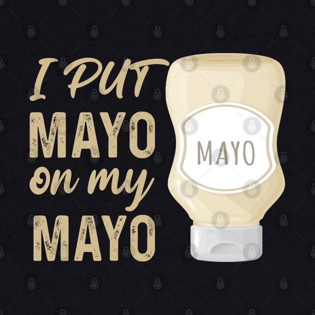 I Put Mayo On My Mayo by raeex